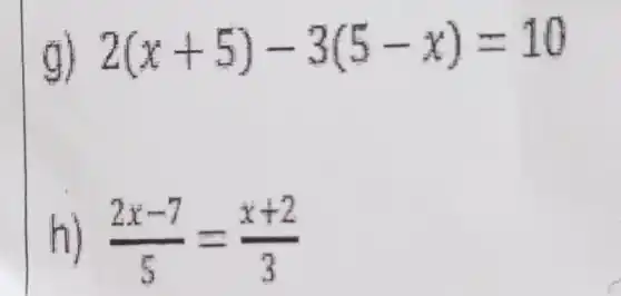 2(x+5)-3(5-x)=10
(2x-7)/(5)=(x+2)/(3)