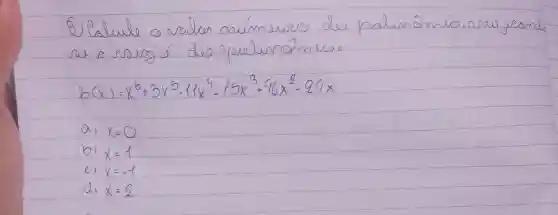 2(x)=x^6+3x^6-11x^4-15x^3+16x^2-24x
X=C
b) x=1
x=-1
x=2