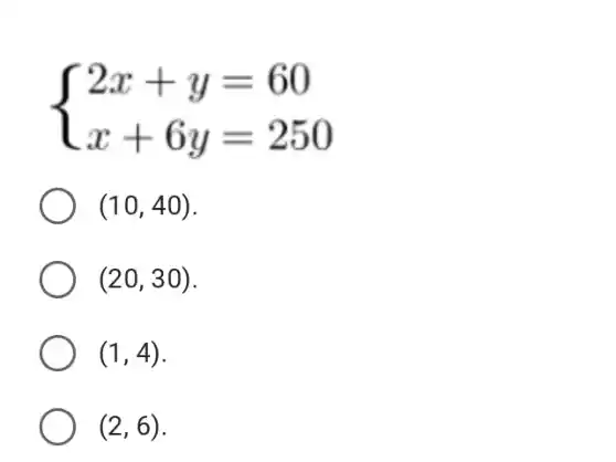 ) 2x+y=60 x+6y=250 
(10,40)
(20,30)
(1,4)
(2,6)