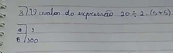 3) 20 valon do expressão 20 div 2 cdot(s+5) 
[
(a)/(B) ( s )
]