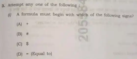 3. Attempt any one of the following
(i) A formula must begin with which of the following signs?
(A) +
(B)
(C) 
(D) =(Equal to)