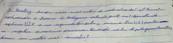 3. Beatrig decidiu usar suas notas de onatunatica do t^prime e t^2 Bimesto espliace sqrt(24) e se sequende Eimesto a mesma tirar (-3) pentas tirar em matas mot-imestre?