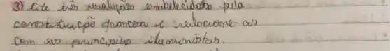 3) Cite tres rualucas estabelecidato fella comstiturpô funcera alpha relocione-as com as principios ilumionistas.