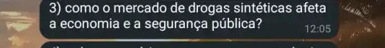 3) como o mercado de drogas sintéticas afeta
a economia e a segurança pública?