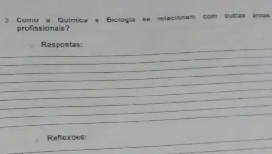 3. Como a Química e Biologia se relacionam com outras areas
profissionais?
__
__