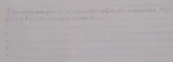 3) Considrado que-2 l'cima das rafes da nolinômia P(x)= 2 x^3-4 k x+24 , enias o valon k i?
 x 
 x 
 x 
 x 
 x