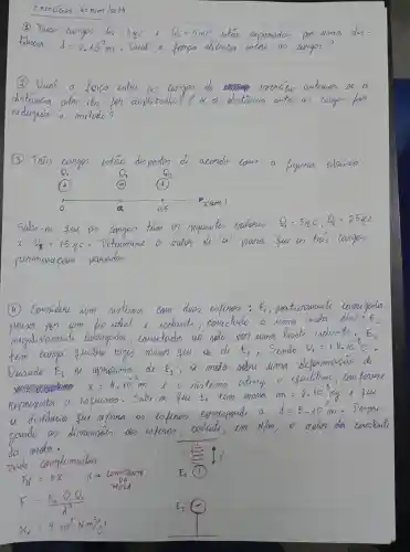 (3) Duan earges
G_(1)=4HCl C_(4)=5mC stao mpacada pon uma dio
famaa
d=0.10^-2m	fanga elctruca cutru an laugon?
(2) Qual
canaon	zunatio
chotowtig
ruduyida mutade?
True	cotao dioposion d accordo town liquna alraino
Dn	O_(3)	Theta _(2)
4	(c) 4
a	0.5
x(cm)
Salze-m	on cangoo
D_(A)=5Ac,C_(2)=25mu c
lambda H_(3)=15mu C Defenomand	nana
lasiopn
nermanican pascadon
(4) Counderu Man motemen	enfumon dot (E)_(0)
castu gada
prunn	um lio ideal	indout couectoelo
mola ideal: F_(2)
cannugador caueetada ao nolo non uma Gant	E_(2)
E_(4)
Quanelo E_(2)	E_(1)
you umen
x=4.10^-2m
o
E_(1)
m=2.10^-31lt g
a diotamtier
d=5.10mm Deoppu
intervon
N/m
mola.
complimmtan.
K_(l)=Kchi 
K+ LONGTANTE	E_(1) x
F=(K_(0)cdot Theta _(k)O_(2))/(d^2)
MoiA
E_(2)
20_(0)=9.10^9Nm^2/c^2