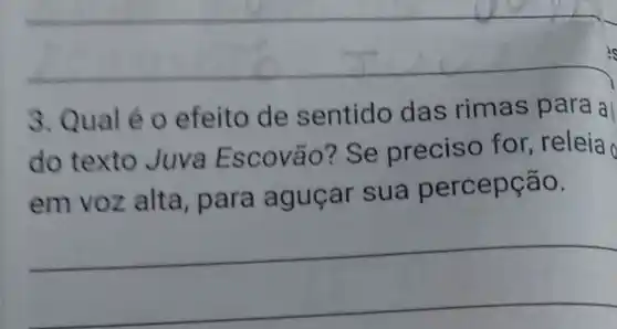 3 efeito de sentido das rimas para a
do texto Juva Escovão? Se preciso for releia
em vo z alta, para aguçar sua percepção.
__