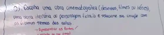 3). Escolha uma obra cinematográfica (desenhas, filmes ou séries), uma oora literária a personagem fictaic o e redacione sua criaço com os últimos temas das aulas.
 arrow Apresentar as fontes