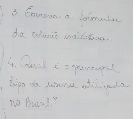 3. Escreva a fórmula da colisão inelástica.
4. Qual é o principal tipo de usina utilizada no Brasil?