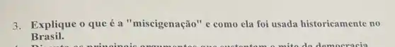 3. Explique o que é a "miscigenação" e como ela foi usada historicamente no
Brasil.