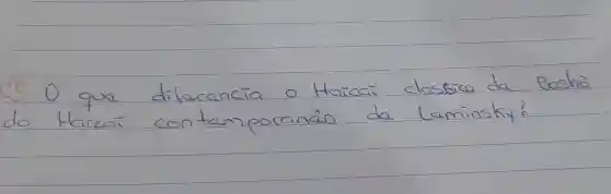 (3) O que difarancia o Haícaí classico da Bashô do Haicai contamporanâo da Laminsky?