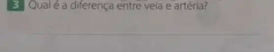 3 Qual é a diferença entre veia e artéria?