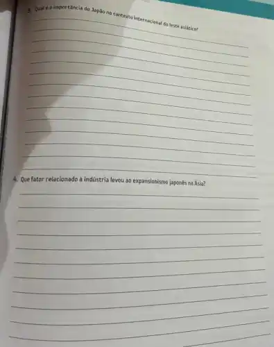 3. Qualé a importância do Japão no contexto internacional do leste asiático?
__
ao expansionismo japonês na Ásia?
__
