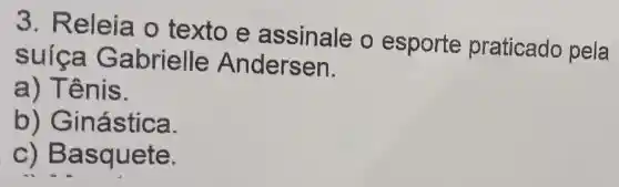 3. R eleia o texto e assinale o esporte praticado pela
suíca Gabrielle Andersen.
a) Tênis.
b) Ginástica.
c) Ba squete.