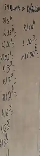 3:) Ruedin a potancia
[

 ( 0) ) 5^circ= 
 ( b) ) 13^circ= 
 ( k) ) 10^4 
 ( c) ) 10^1=1110^3= 
 ( 1) ) 22^1=m 100^2= 
 ( 1) ) 3^3= 
 ( b) ) 7^2= 
 ( (b) ) 2^4= 
 ( (1) ) 6^3= 
 ( 1) ) 2^5= 
 ( 1) ) 3^4= 

]