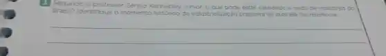 3 Segundo o professor Sérgio Kannebley Júnior,	estar causando lo a saida de industrias do
Brasil?Identifique
da industrialização brasileira ao qual ele faz referéncia.
__