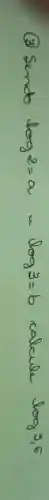 (3) Sendo log 2=a log 3=b calcule log 3,6 .