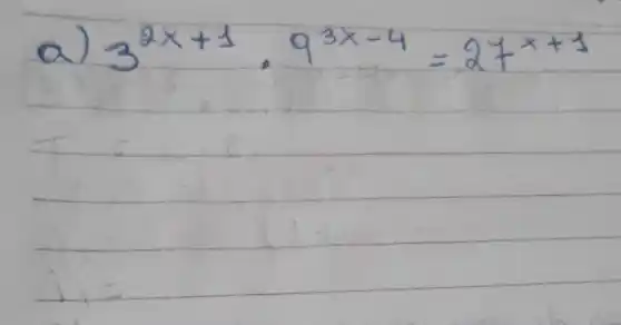 a) 3^2 x+1 cdot 9^3 x-4=27^x+1