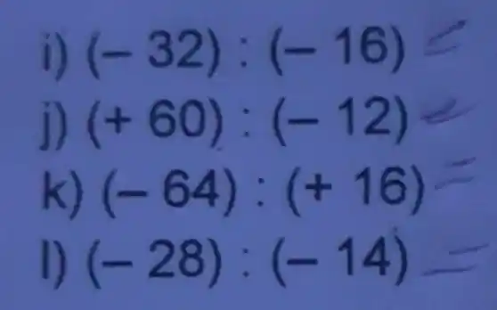 (-32):(-16)
(+60):(-12)
__
k) (-64):(+16)
(-28):(-14)