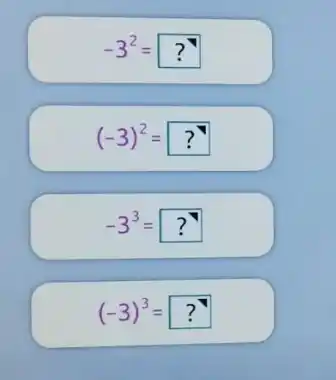 -3^2=?
(-3)^2=?
-3^3=?
(-3)^3=?