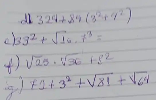 3294+84(32+9)
a
sqrt (25)cdot sqrt (36)+8^2
50+3^2+sqrt (81)+sqrt (64)