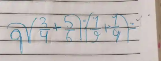 a) ((3)/(4)+(5)/(6)) cdot((1)/(9)+(7)/(4))=