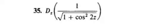 35 D_(z)((1)/(sqrt (1+cos^2)2z))