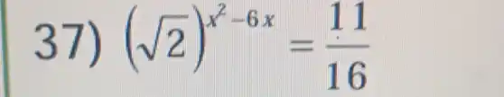 37) (sqrt (2))^x^(2-6x)=(11)/(16)