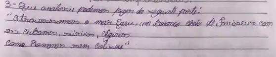 3-Que analasii pademos fager da seguinte porte:
"etravosramos o mor Equ, un lerones chio de foriselus con es eubanos, raírios, Ciganos
Como Pemanos sem Coliseu"