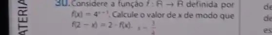 3U. Considere a função f:Rarrow R definida por
f(x)=4^x+1 Calcule o valor de x de modo que
f(2-x)=2cdot f(x),x=(3)/(4)
de
de
es