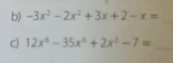 -3x^2-2x^2+3x+2-x=
12x^6-35x^5+2x^2-7=