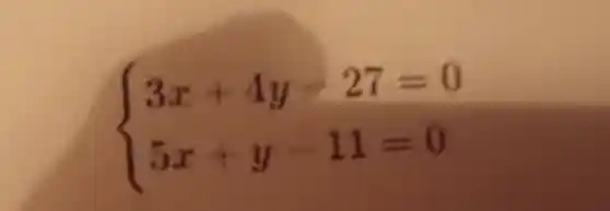 ) 3x+4y-27=0 5x+y-11=0