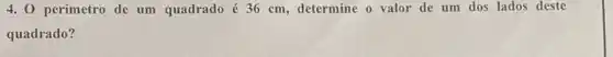 4. 0 perimetro de um quadrado é 36 cm determine o valor de um dos lados deste
quadrado?