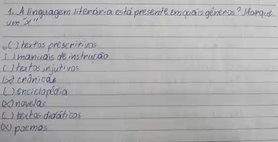 4. Alice. How is it is a gift yesterday evening for lots of food
um"x"
() textos prescritives
()manuais de instruction
()textosinjutivos
(x) cmônica
() enciciopedia
2novelas
() textos didaticos
(X) poemas
__