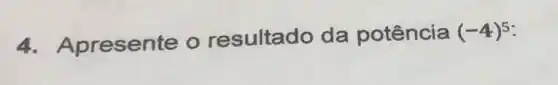 4. Apresente o resultado da potência (-4)^5