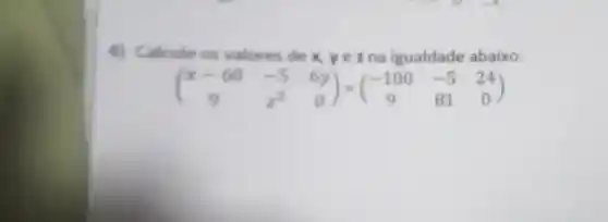 4) Calcule os valores dex,yez na igualdade abaixo: