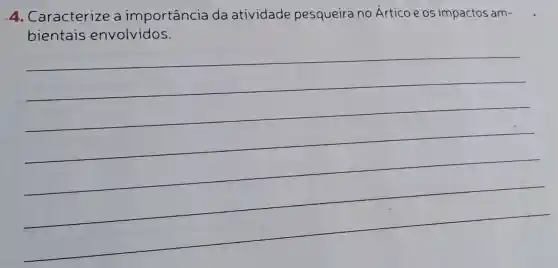 4. Caracterize a importância da atividade pesqueira no Árticoeos impactos am-
envolvidos
__