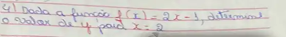 4) Dada a funcão f(x)=2 x-1 , determine o valar de y paid x=2