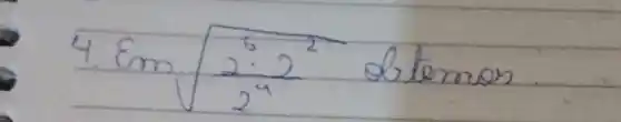 4. Em sqrt((2^6) cdot 2^(2)/(2^4)) obternos