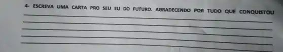 4 ESCREVA UMA CARTA PRO SEU EU DO FUTURO - AGRADECENDO POR TUDO QUE CONQUISTOU
__