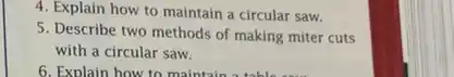 4. Explain how to maintain a circular saw.
5. Describe two methods of making miter cuts
with a circular saw.