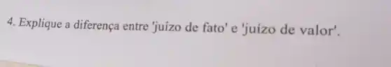 4. Explique a diferença entre'juízo de fato 'e'juizo de valor'.