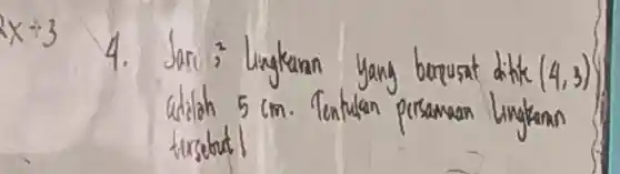 4. Jari ( )^2 lingkann yany berpusat ditik (4,3) adilah 5 mathrm(~cm) . Tentulan persaman lingkann tursebutl