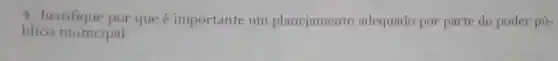 4. Justifique por que é importante um planejamento adequado por parte do poder pú-
blico municipal.