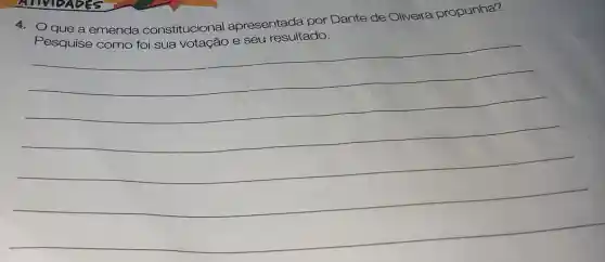 4. Oque a emenda constitucional apresentada por Dante de Oliveira propunha?
Pesquise como fol sua votação e seu resultado.
(1)/(2)
(1)/(2)
(1)/(2)