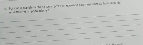 4. Por que o planejamento de longo prazo é necessário para responder ao fenômeno do
envelhecimento populacional?
__