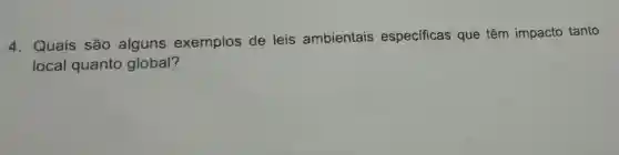 4. Quais são alguns exemplos de leis ambientais especificas que têm impacto tanto
local quanto global?