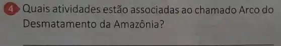 (4) Quais atividades estão associadas ao chamado Arco do
Desmatamento da Amazônia?
__