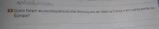 4 Quais foram as consequências das Revoluções de 1848 na França e em outras partes da
Europa?
__